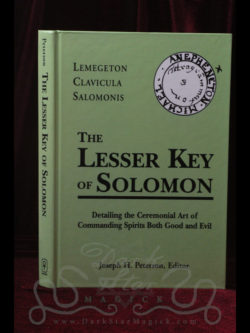 Lemegeton Clavicula Salomonis ~ The Lesser Key of Solomon: Detailing the Ceremonial Art of Commanding Spirits Both Good and Evil, edited by Joseph H. Peterson