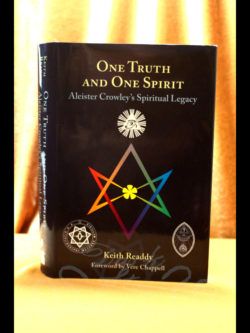 One Truth and One Spirit Aleister Crowley's Spiritual Legacy by Keith Readdy