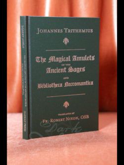 The Magical Amulets of the Ancient Sages and Bibliotheca Necromantica, written by Johannes Trithemius, translated by Fr. Robert Nixon, OSB