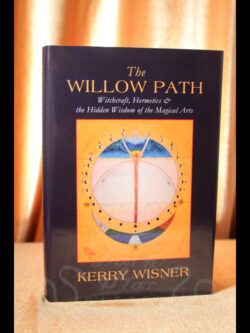 The Willow Path – Witchcraft, Hermetics and the Hidden Wisdom of the Magical Arts by Kerry Wisner